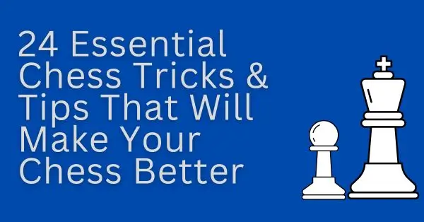 24 Essential Chess Tricks And Tips That Will Make Your Chess Better