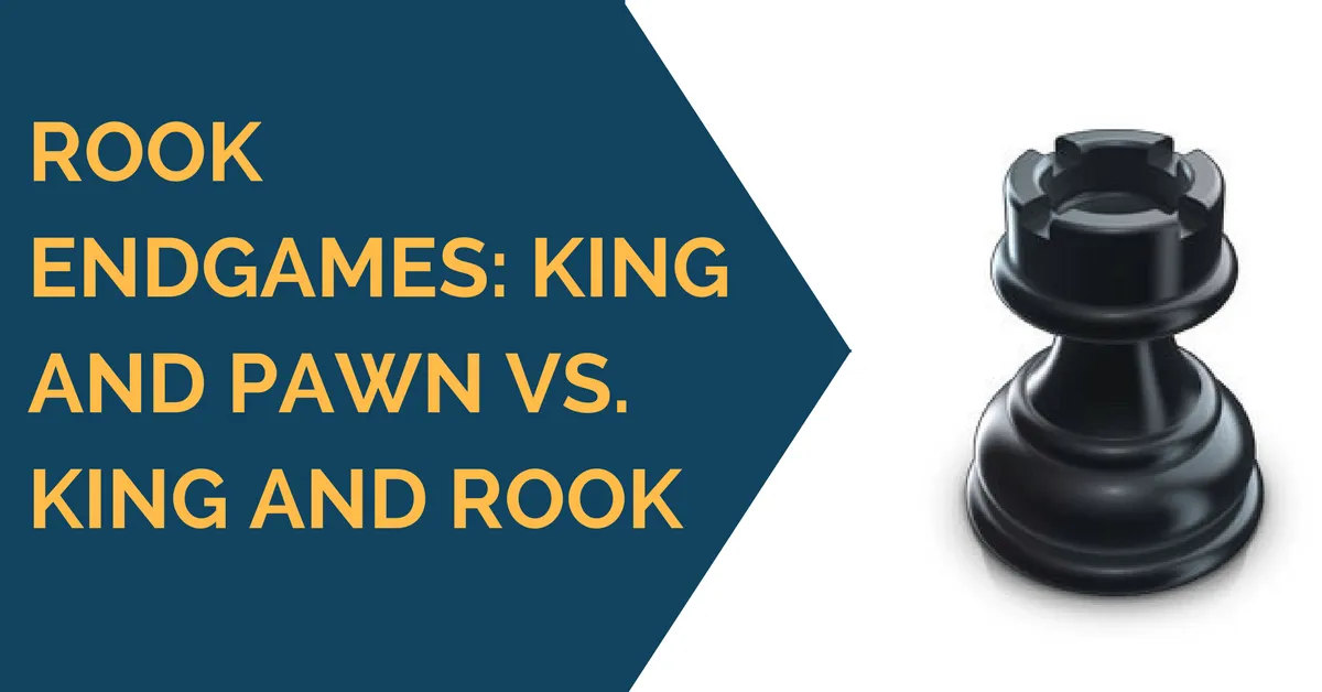 Rook Endgames: King and Pawn vs. King and Rook
