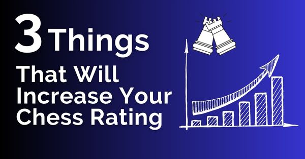 3 things that will increase your chess rating