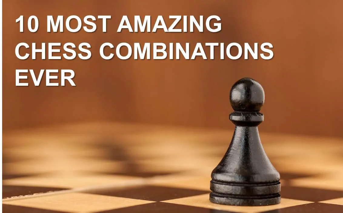 10 Most Amazing Chess Combinations Ever