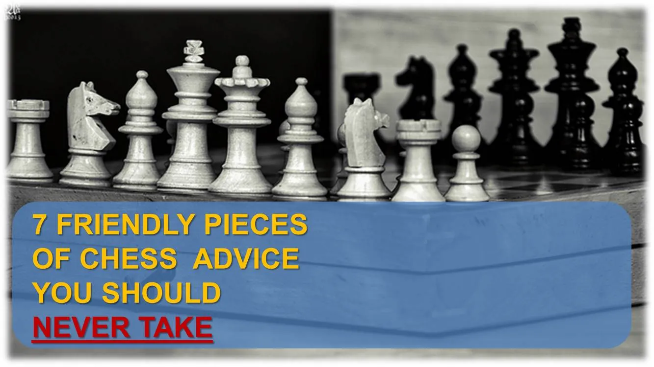 7 chess advice never take