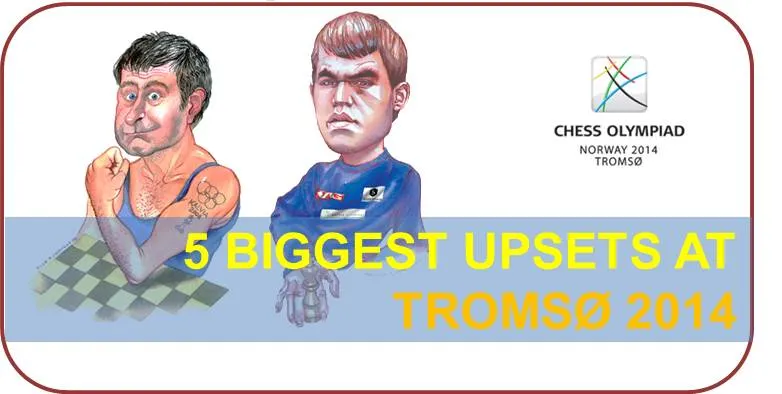 5 Biggest Upsets of Chess Olympiad: Tromso 2014