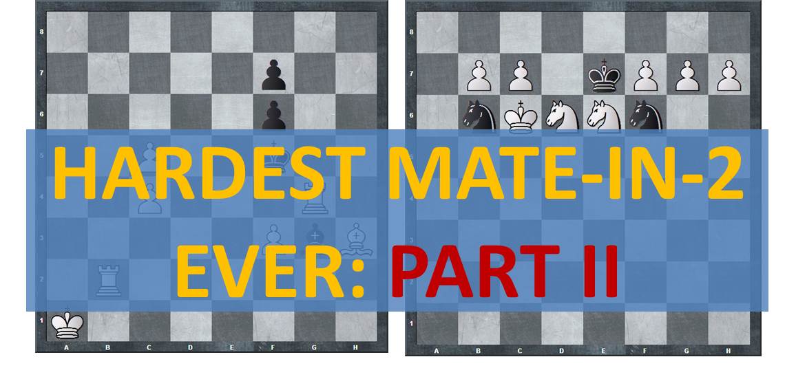 3 Hardest Mate-in-2 Ever: Part 2