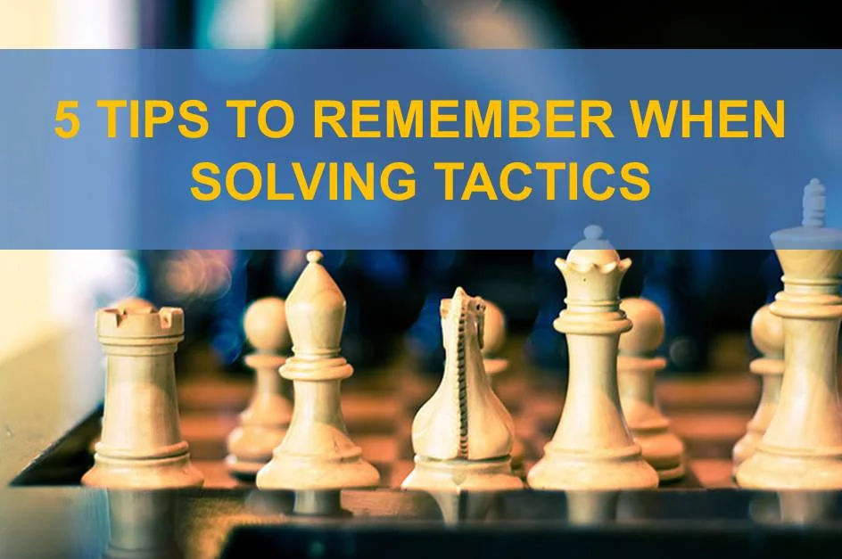 5 Tips to Remember When Solving Tactics