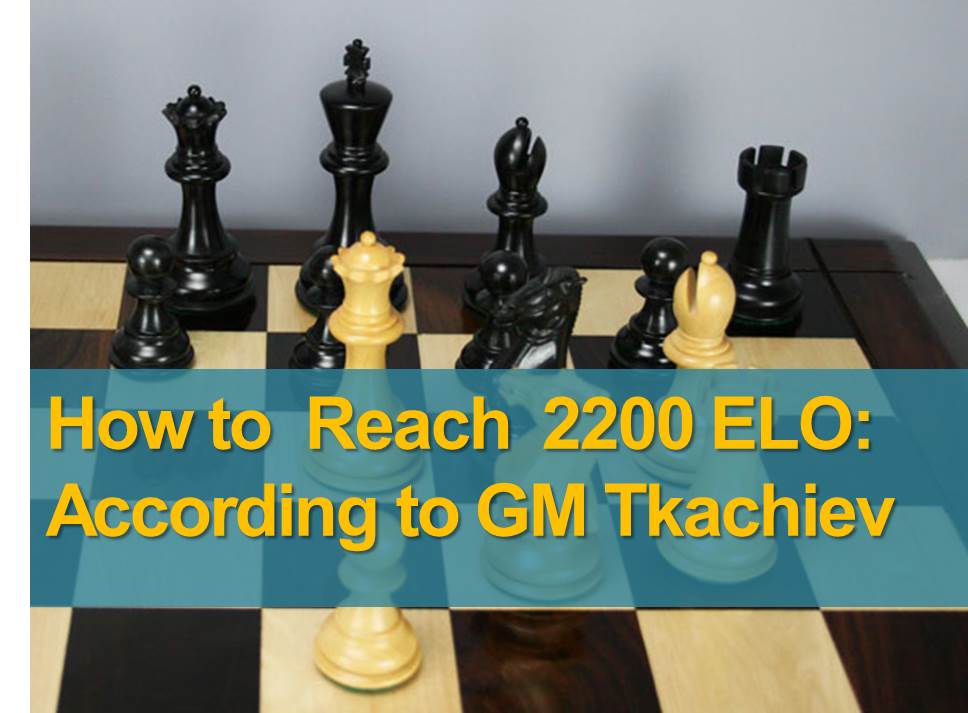 How to Reach 2200 ELO - According to GM Tkachiev