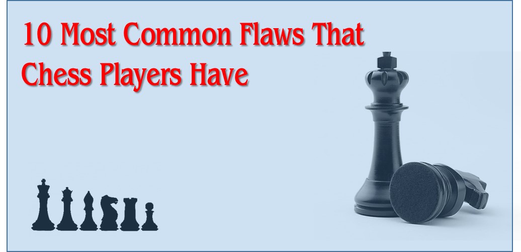 10 Most Common Flaws Chess Players Have