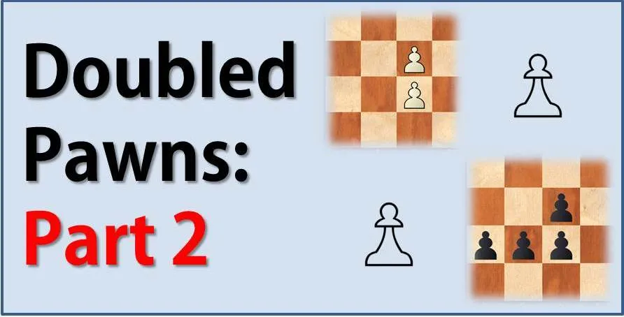 Doubled Pawns: Weakness or Strength - Part 2