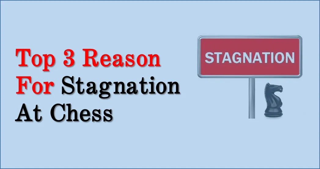 Top 3 Reasons for Chess Stagnation