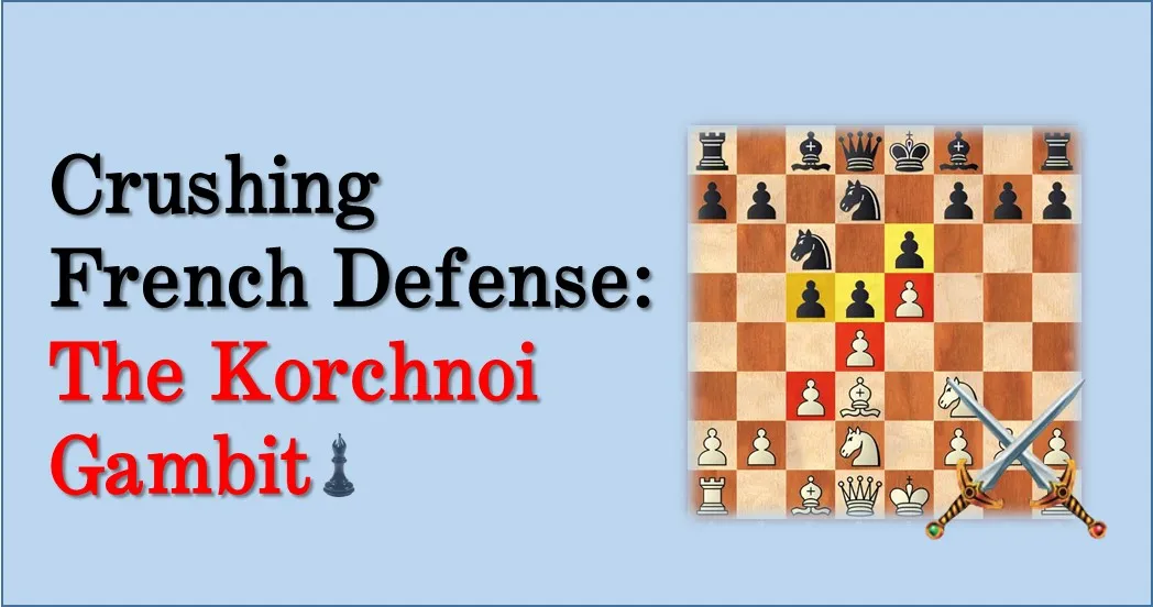 Crushing French Defense - The Korchnoi Gambit