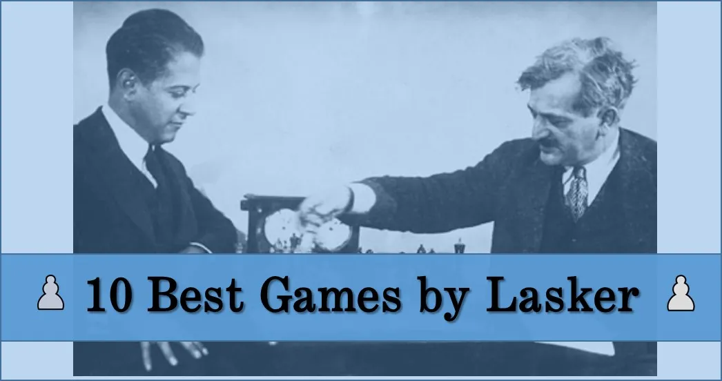 Emanuel Lasker: 10 Best Chess Games