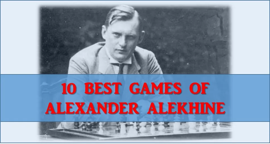 10 Best Chess Games by Alexander Alekhine