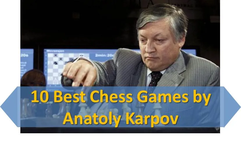10 Best Chess Games by Anatoly Karpov