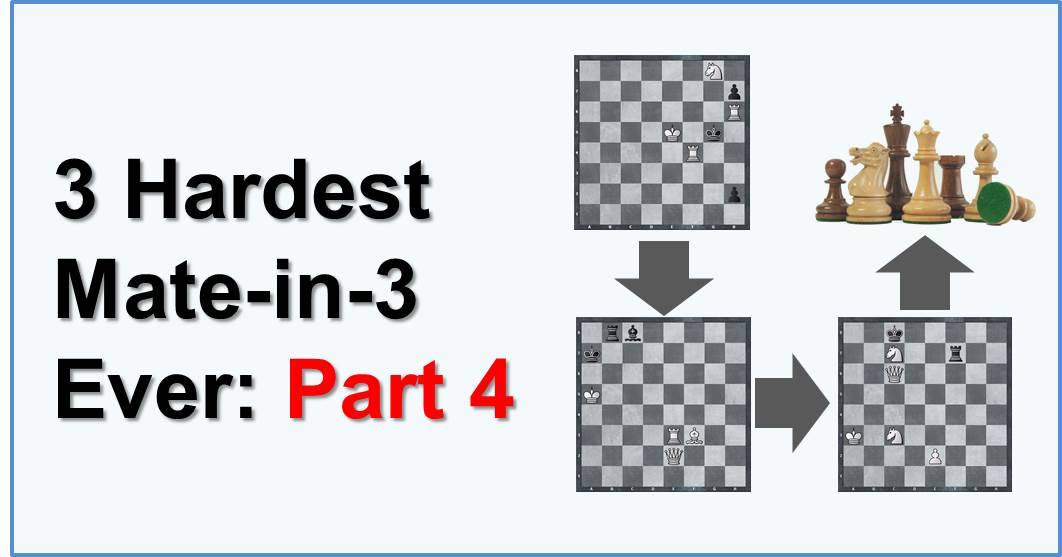 3 Hardest Mate-in-3 Ever: Part 4