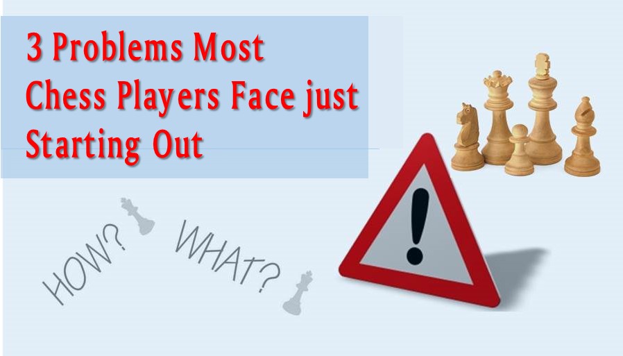 3 Problems Most Chess Players face just Starting Out