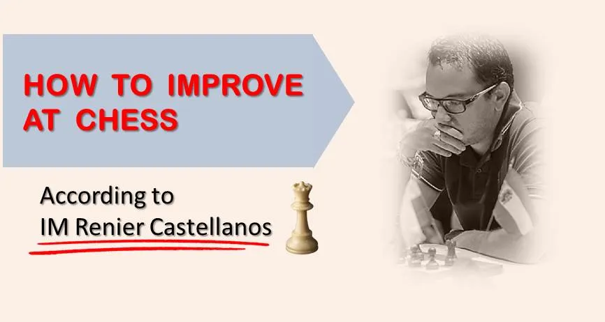 IM Renier Castellanos - How to Improve at Chess