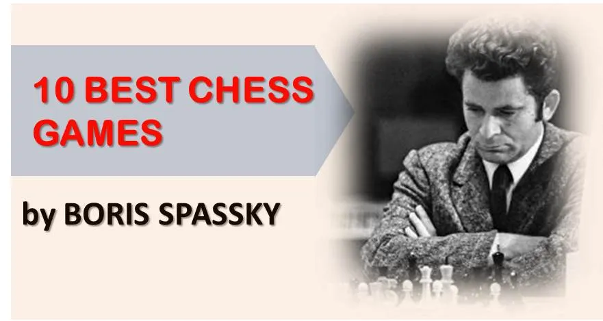 10 Best Chess Games by Boris Spassky