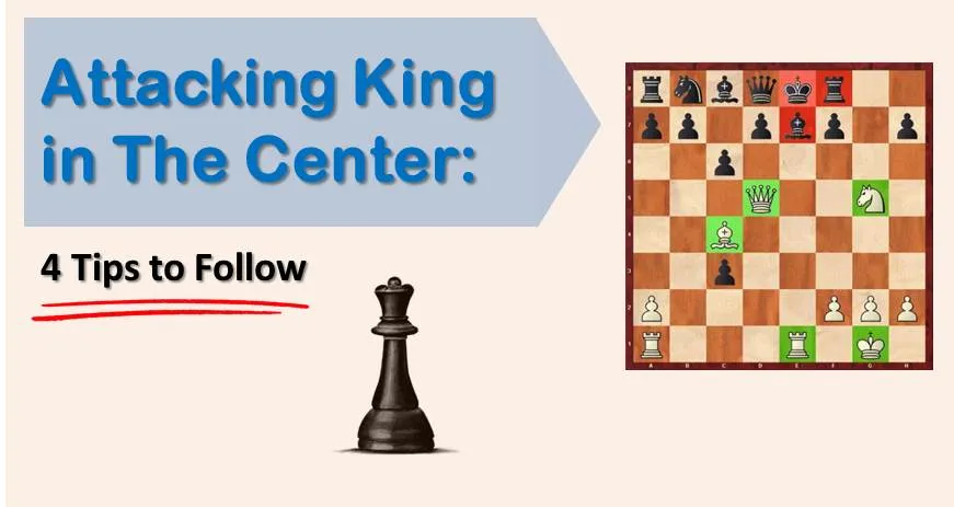 Attacking King in The Center: 4 Tips to Follow