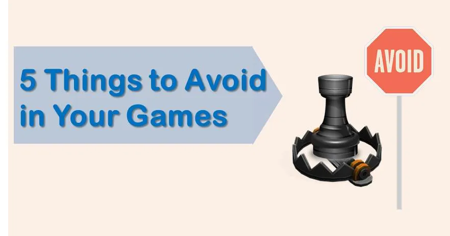 5 things to avoid in your games