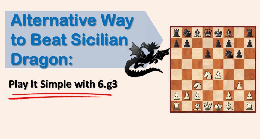 Alternative Way to Beat The Sicilian Dragon: Play It Simple with 6