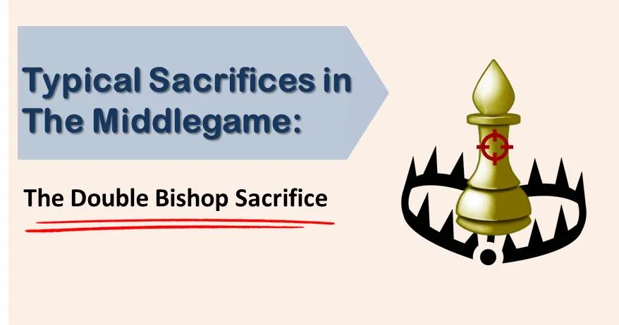 Typical Sacrifices in The Middlegame: The Double Bishop Sacrifice