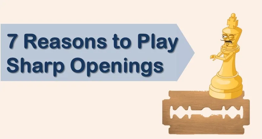 7 Reasons to Play Sharp Openings