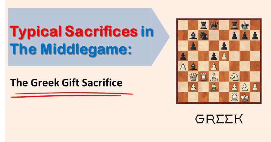 Typical Sacrifices in The Middlegame: The Greek Gift Sacrifice