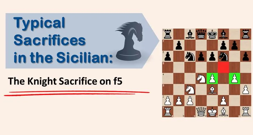 Typical Sacrifices in the Sicilian: The Knight Sacrifice on f5
