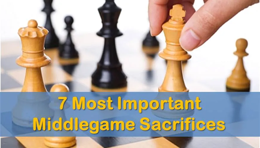 7 Most Important Middlegame Sacrifices That Win Games