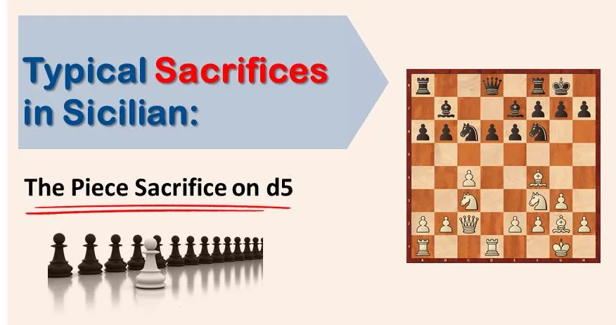 Typical Sacrifices in Sicilian: The Piece Sacrifice on d5