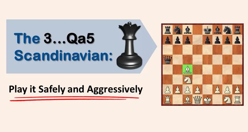 The 3...Qa5 Scandinavian: Play it Safely and Aggressively