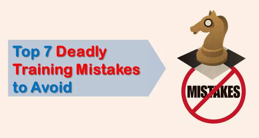 Top 7 Deadly Training Mistakes to Avoid