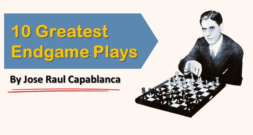 10 Greatest Endgame Plays by Jose Capablanca