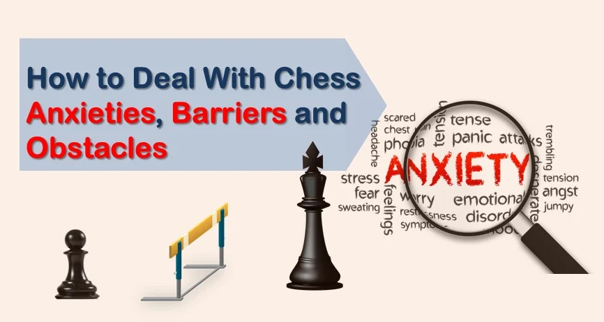 How to Deal With Chess Anxieties, Barriers and Obstacles