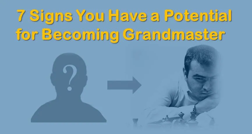 7 Signs You Have a Potential for Becoming Grandmaster at Chess