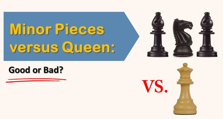 Minor Pieces versus Queen: Good or Bad?