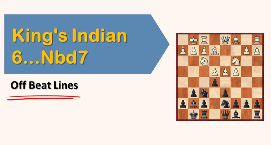 Off Beat Lines in the King’s Indian 6…Nbd7