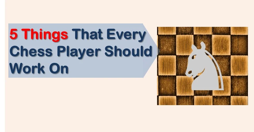 5 Things That Every Chess Player Should Work On