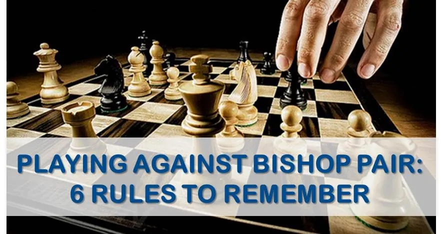 Playing Against The Bishop Pair: 6 Rules to Remember
