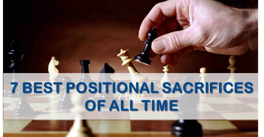 7 Best Positional Sacrifices of All Time