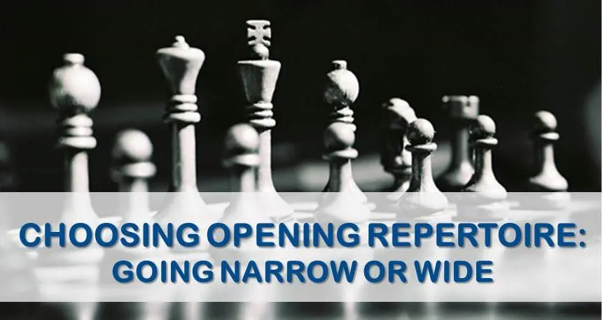 Choosing Openings Repertoire: Going Narrow or Wide