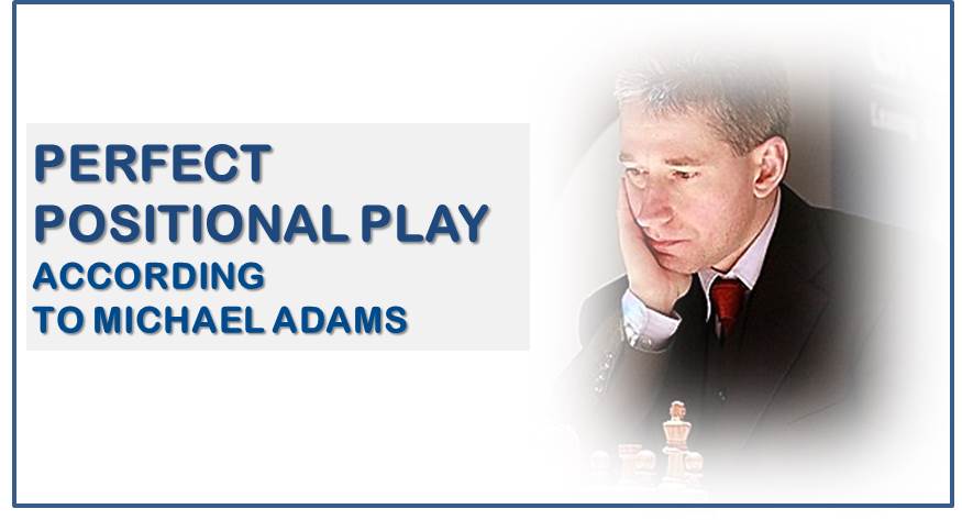 The Perfect 1.e4 Positional Play According to Michael Adams
