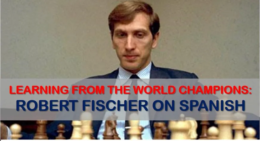 Learning from the World Champions: Robert Fischer on the Spanish Opening