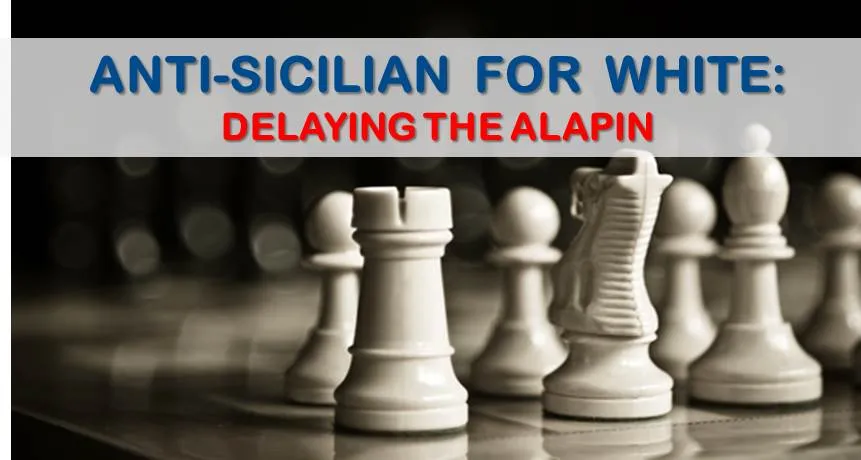 Antisicilian For White: Delaying The Alapin