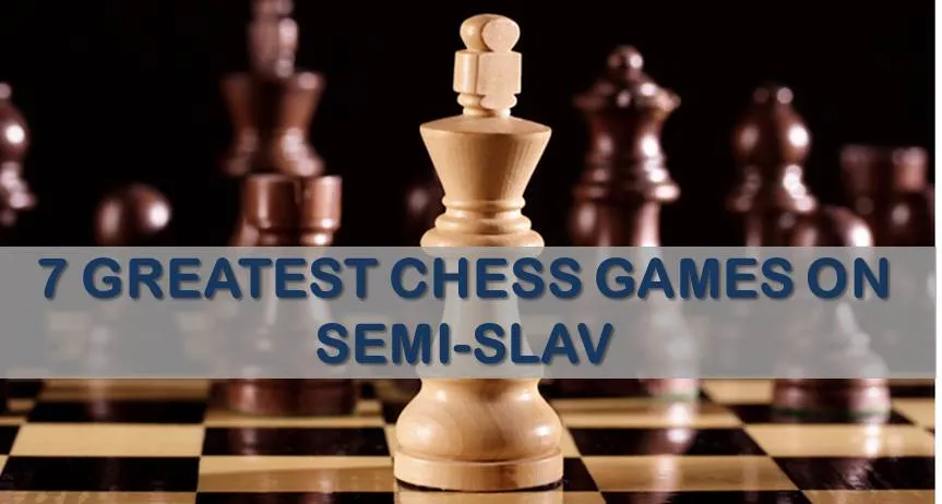 7 Greatest Games on Semi-Slav [updated]