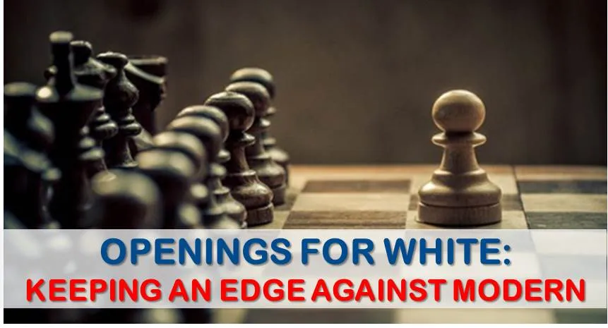 Openings for White: Keeping an Edge Against the Modern 1…g6