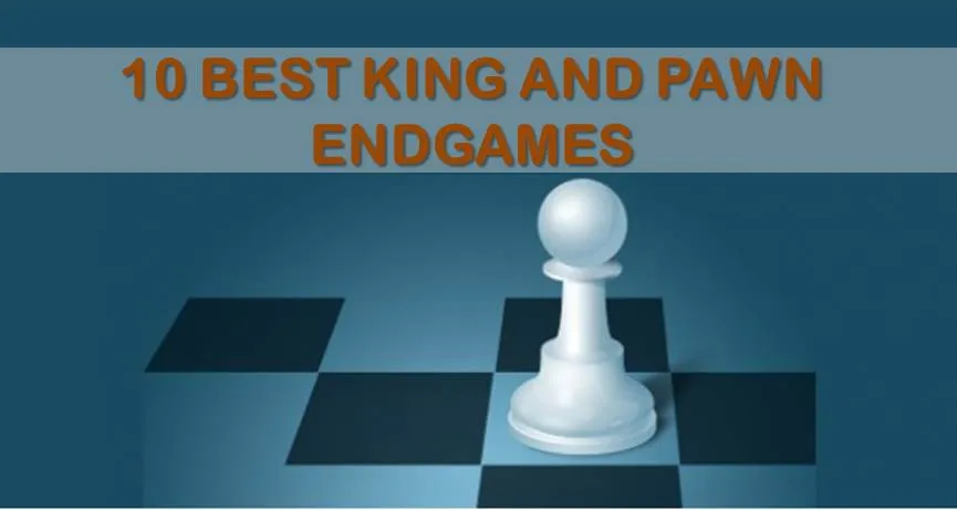 King and Pawn Endgames: 10 Best Ones