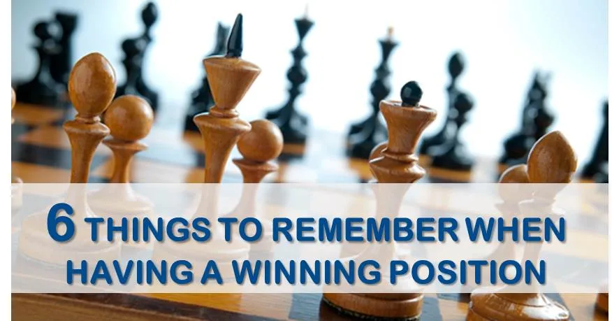 6 Things to Remember When Having a Winning Position