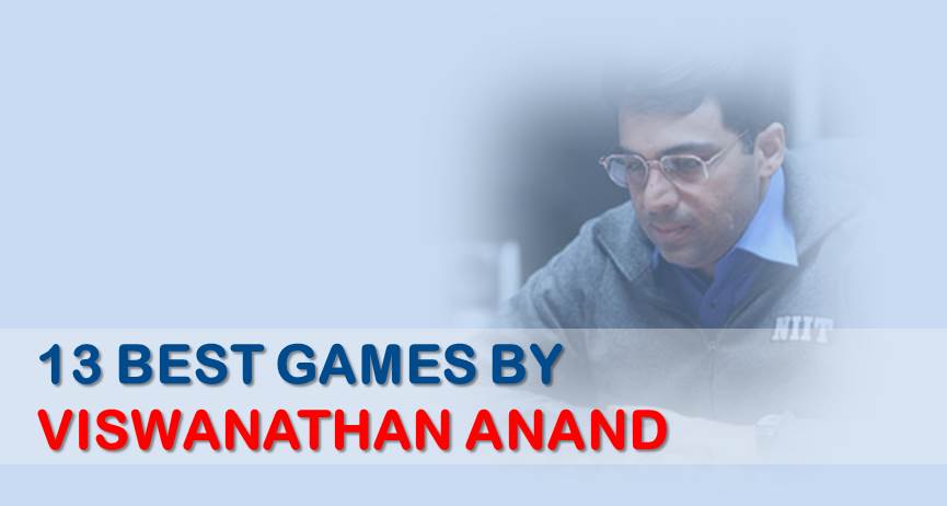 13 Best Games by Viswanathan Anand