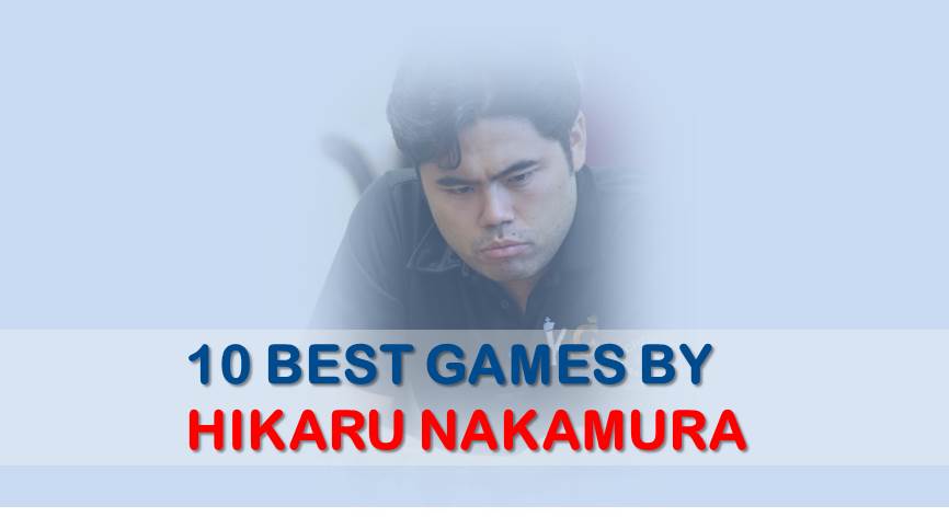 10 Best Chess Games by Hikaru Nakamura