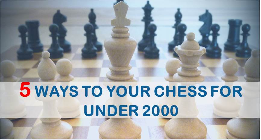 5 Ways to Improve Your Chess for Under 2000